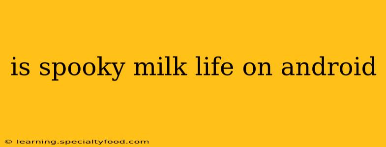 is spooky milk life on android
