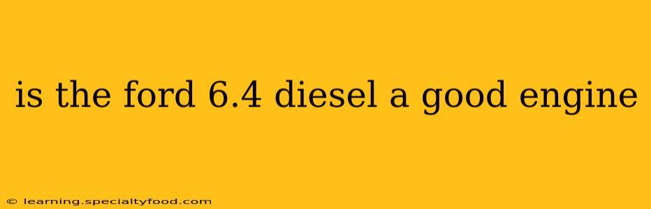 is the ford 6.4 diesel a good engine