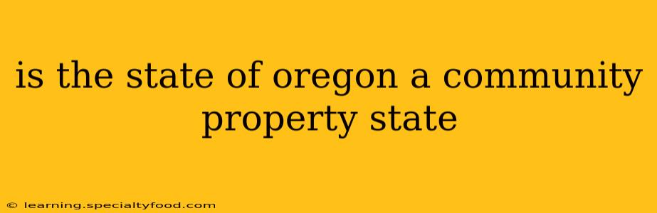 is the state of oregon a community property state