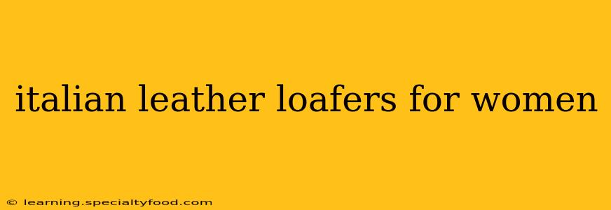 italian leather loafers for women