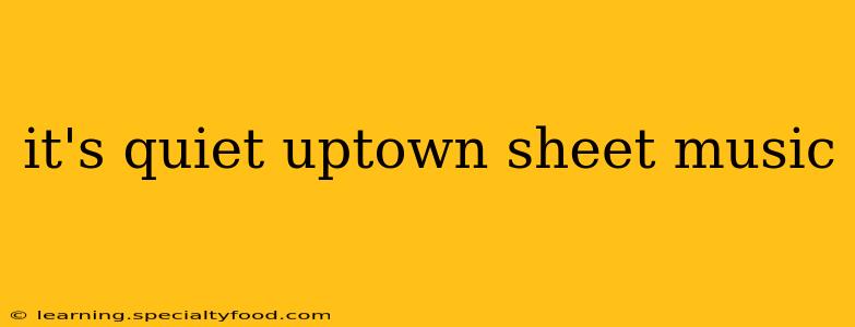 it's quiet uptown sheet music