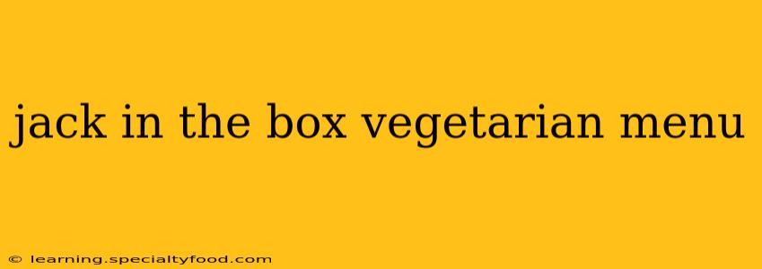 jack in the box vegetarian menu