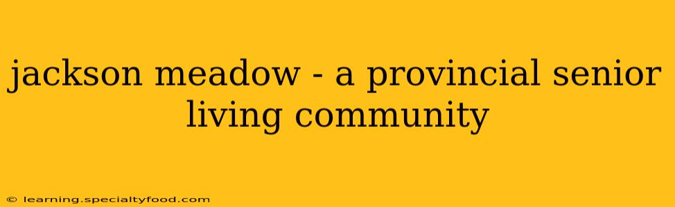 jackson meadow - a provincial senior living community