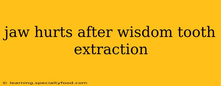 jaw hurts after wisdom tooth extraction