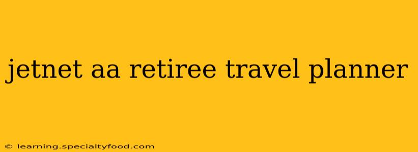 jetnet aa retiree travel planner