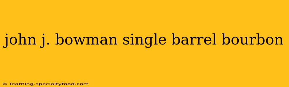 john j. bowman single barrel bourbon