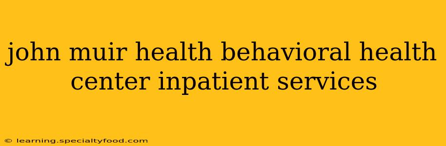 john muir health behavioral health center inpatient services