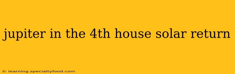 jupiter in the 4th house solar return