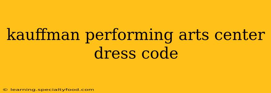 kauffman performing arts center dress code