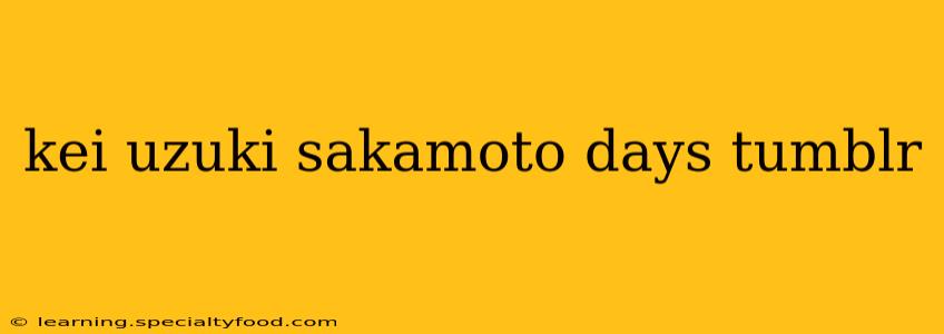 kei uzuki sakamoto days tumblr