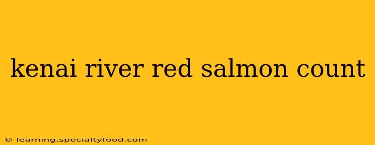 kenai river red salmon count