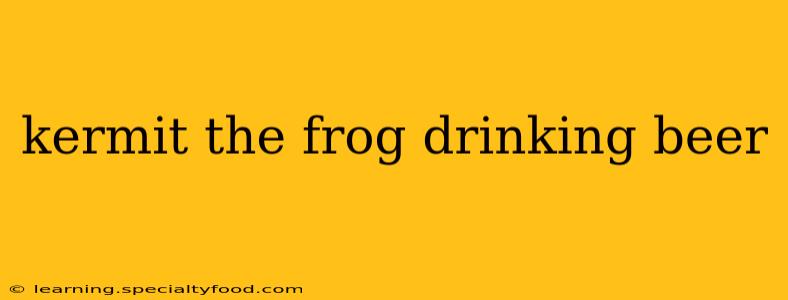 kermit the frog drinking beer