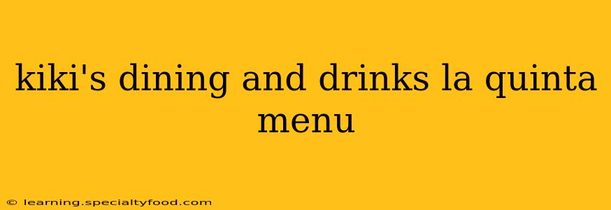 kiki's dining and drinks la quinta menu