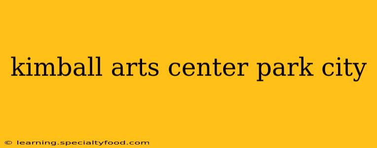 kimball arts center park city