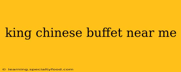 king chinese buffet near me