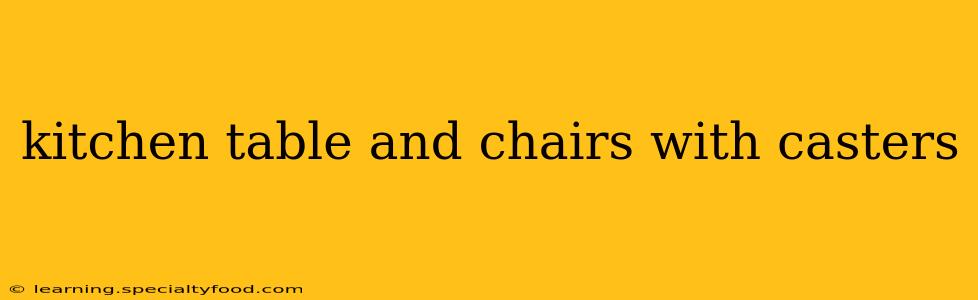 kitchen table and chairs with casters