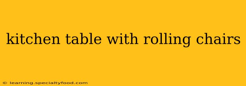 kitchen table with rolling chairs