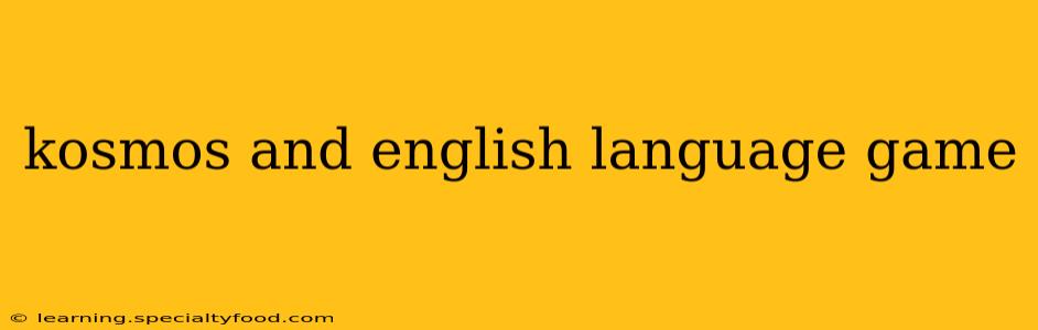 kosmos and english language game