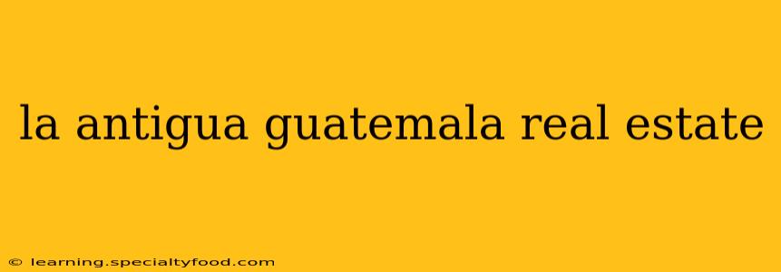 la antigua guatemala real estate