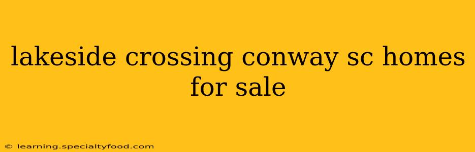 lakeside crossing conway sc homes for sale