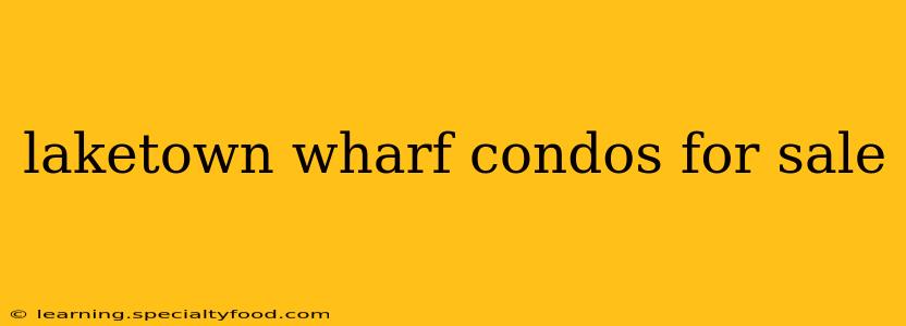 laketown wharf condos for sale