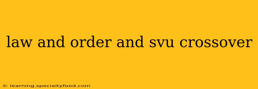 law and order and svu crossover