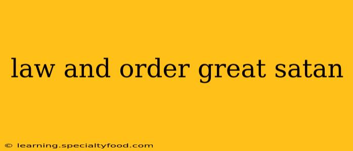 law and order great satan