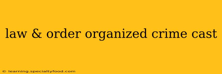 law & order organized crime cast