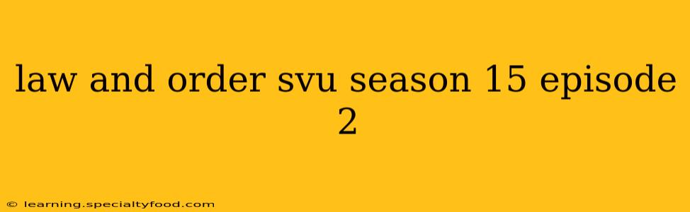 law and order svu season 15 episode 2