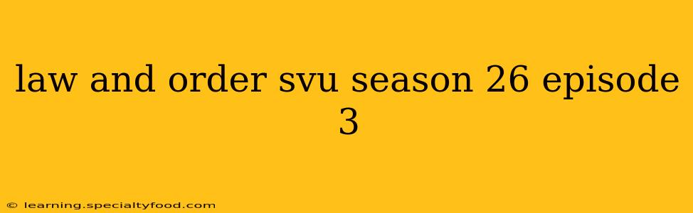 law and order svu season 26 episode 3