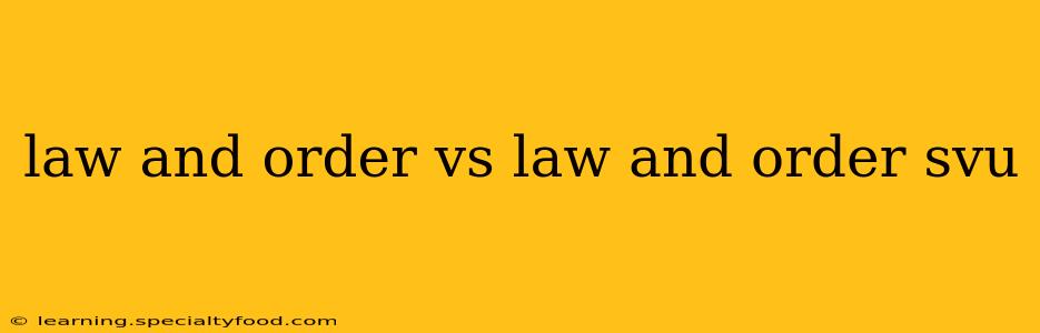 law and order vs law and order svu