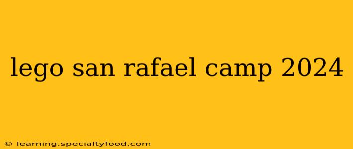 lego san rafael camp 2024