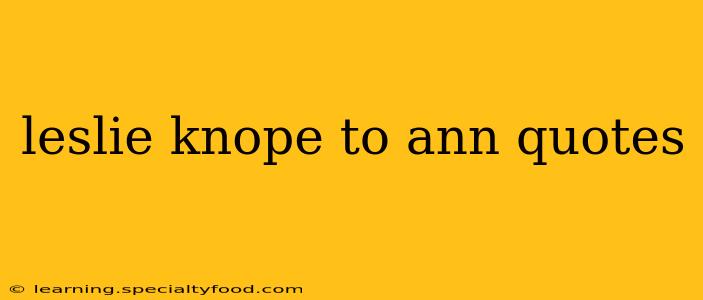 leslie knope to ann quotes