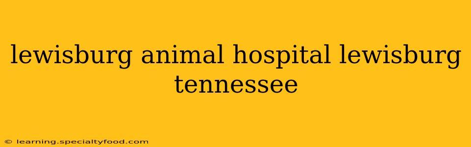 lewisburg animal hospital lewisburg tennessee