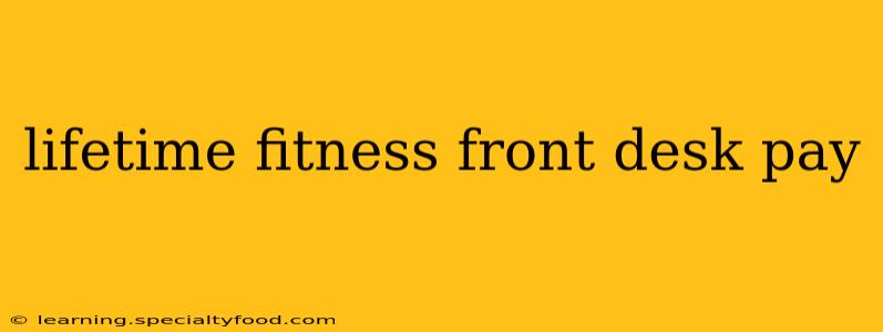 lifetime fitness front desk pay