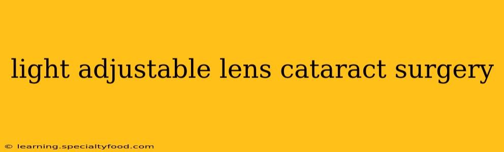 light adjustable lens cataract surgery