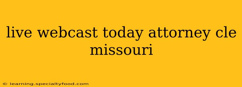 live webcast today attorney cle missouri