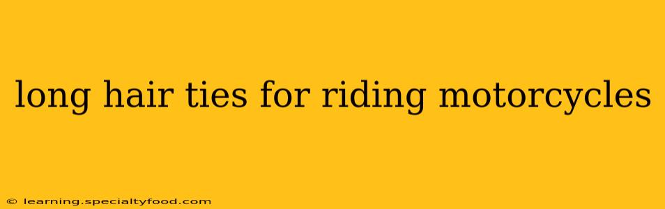 long hair ties for riding motorcycles