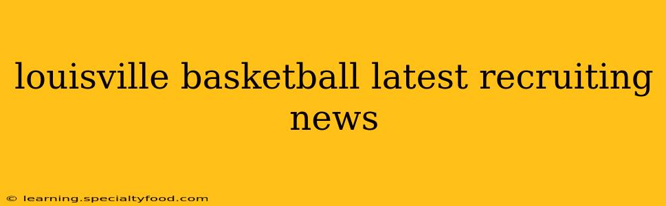 louisville basketball latest recruiting news