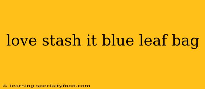 love stash it blue leaf bag
