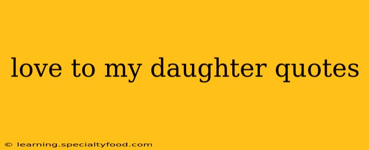 love to my daughter quotes