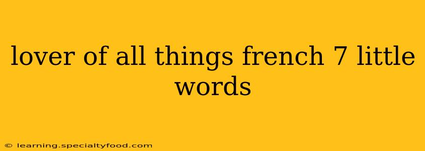 lover of all things french 7 little words