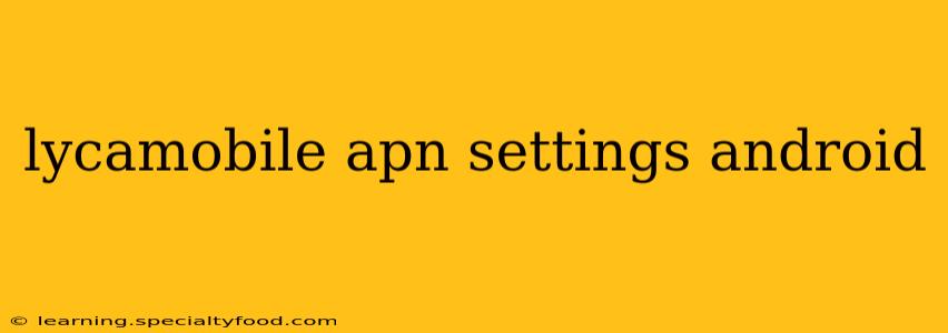 lycamobile apn settings android