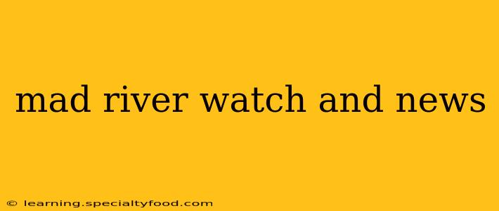 mad river watch and news
