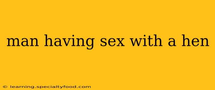 man having sex with a hen