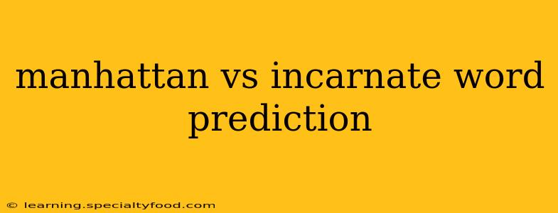 manhattan vs incarnate word prediction