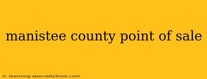 manistee county point of sale
