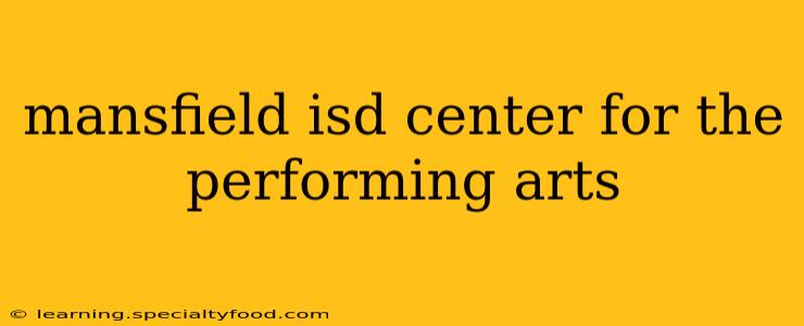 mansfield isd center for the performing arts