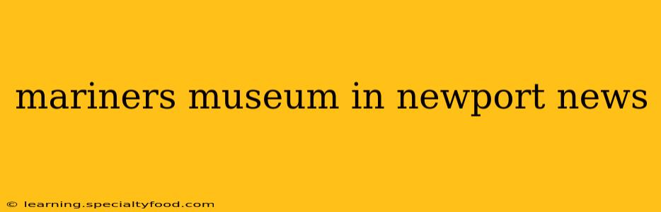 mariners museum in newport news
