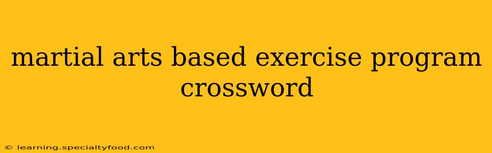 martial arts based exercise program crossword